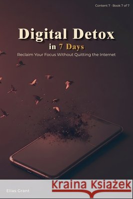 Digital Detox in 7 Days Elias Grant 9781923781207 Asher Rohi Publishing