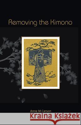 Removing the Kimono Anne M Carson   9781925000245