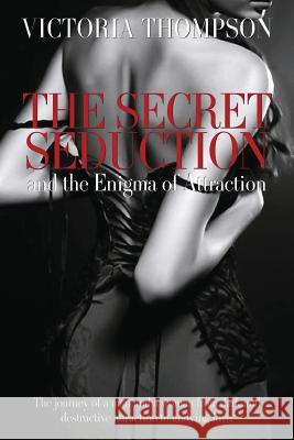 The Secret Seduction and the Enigma of Attraction Victoria Thompson 9781925003994