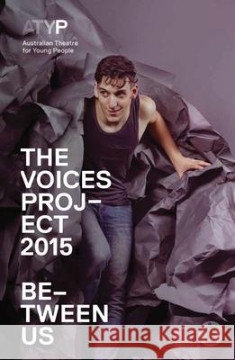 The Voices Project 2015: Be-Tween Us Various 9781925005356 Currency Press Pty Ltd