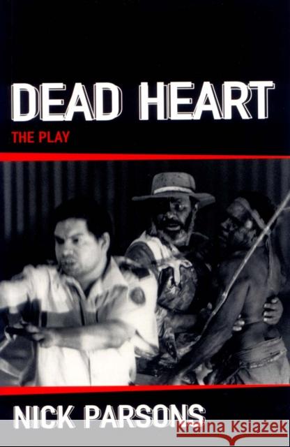 Dead Heart: the play Nicholas Parsons   9781925005783 Currency Press Pty Ltd