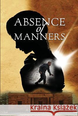 Absence of Manners Jeannie Morgan 9781925011968 Jean Patricia Johnson