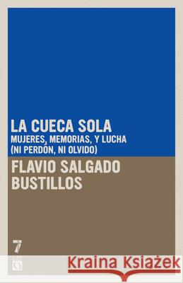 La Cueca Sola: Mujeres, Memoria Y Lucha (Ni Perd?n Ni Olvido) Flavio Salgad 9781925019674 Siete Cuentos Editorial