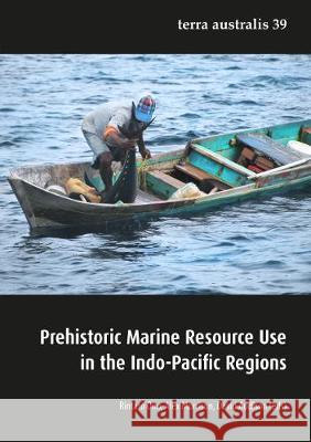 Prehistoric Marine Resource Use in the Indo-Pacific Regions Rintaro Ono Alex Morrison David Addison 9781925021257 Anu Press