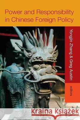 Power and Responsibility in Chinese Foreign Policy Yongjin Zhang Greg Austin 9781925021417 Anu Press
