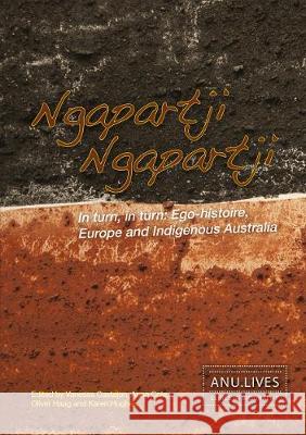 Ngapartji Ngapartji: In turn, in turn: Ego-histoire, Europe and Indigenous Australia Vanessa Castejon Anna Cole Oliver Haag 9781925021721