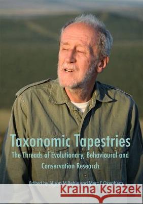 Taxonomic Tapestries: The Threads of Evolutionary, Behavioural and Conservation Research Alison M. Behie Marc F. Oxenham 9781925022360