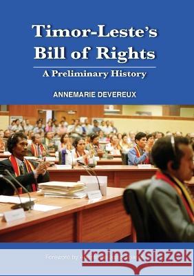 Timor-Leste's Bill of Rights: A Preliminary History Annemarie Devereux 9781925022384