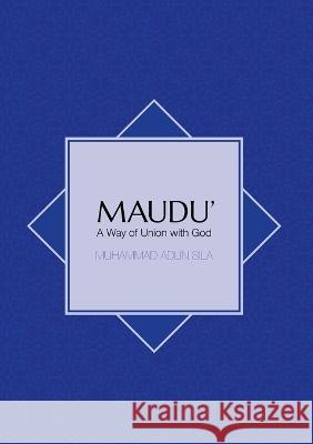 Maudu': A Way of Union with God Muhammad Adlin Sila 9781925022704 Anu Press