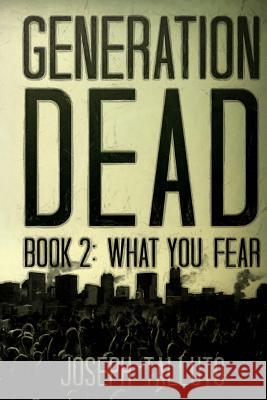 Generation Dead Book 2: What You Fear Joseph Talluto 9781925047370 Severed Press