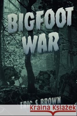 Bigfoot War: Movie Edition Eric S. Brown 9781925047455 Severed Press