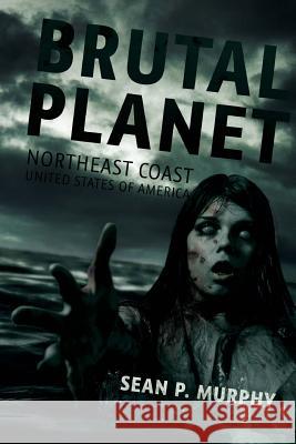 Brutal Planet Sean P. Murphy 9781925047578 Severed Press