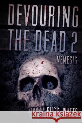 Devouring The Dead 2: Nemesis Watts, Russ 9781925047684 Severed Press