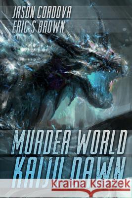 Murder World: Kaiju Dawn Jason Cordova Eric S. Brown 9781925047844