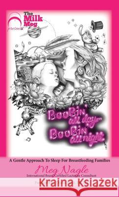 Boobin' All Day Boobin' All Night: A Gentle Approach To Sleep For Breastfeeding Families Nagle, Meg 9781925049176 Megan Nagle