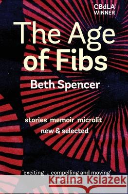 The Age of Fibs stories memoir microlit Beth Spencer 9781925052381 Spineless Wonders