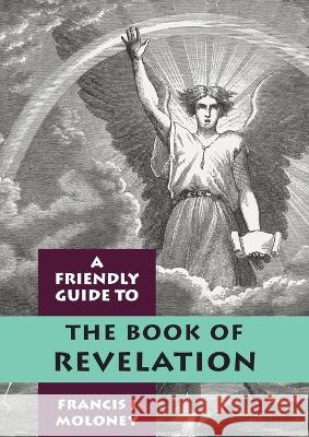 Friendly Guide to Revelation Francis J Moloney   9781925073157 Garratt Publishing