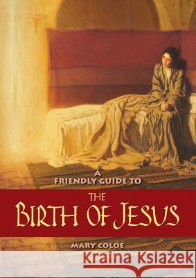 Friendly Guide to the Birth of Jesus Mary L Coloe 9781925073379 John Garratt Publishing