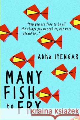 Many Fish to Fry Abha Iyengar 9781925101591