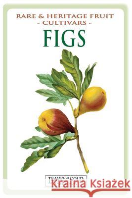 Figs: Rare and Heritage Fruit Cultivars #13 C. Thornton 9781925110128 Quillpen Pty Ltd T/A Leaves of Gold Press