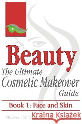Beauty: The Ultimate Cosmetic Makeover Guide. Book 1: Face and Skin Reed, Elizabeth M. 9781925110579 Quillpen Pty Ltd T/A Leaves of Gold Press