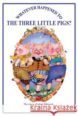 Whatever Happened to The Three Little Pigs? Egan, Cecilia 9781925110647