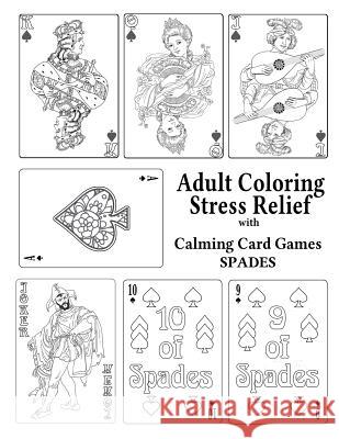 Adult Coloring Stress Relief with Calming Card Games: Spades Elizabeth Alger Leaves of Gold Press 9781925110869