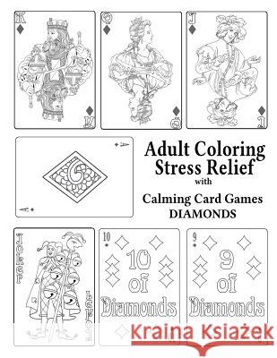 Adult Coloring Stress Relief with Calming Card Games: Diamonds Elizabeth Alger Leaves of Gold Press 9781925110883 Quillpen Pty Ltd T/A Leaves of Gold Press
