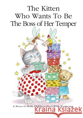 The Kitten Who Wants to Be The Boss of her Temper: A Story to Help Children Deal With Tantrums Egan, Cecilia 9781925110913