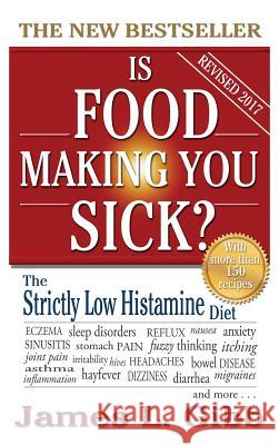 Is Food Making You Sick?: The Strictly Low Histamine Diet James L. Gibb 9781925110999 Quillpen Pty Ltd T/A Leaves of Gold Press
