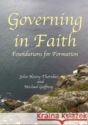 Governing in Faith: Foundations for Formation Thornber, John Henry 9781925138016