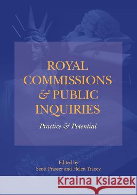 Royal Commissions and Public Inquiries - Practice and Potential Scott Prasser Helen Tracey  9781925138245
