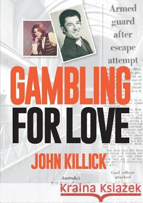 Gambling for Love, John Killick, Australia's first decimal currency bank robber Killick, John 9781925138603 Connor Court Publishing