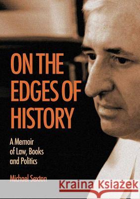 On the Edges of History: A Memoir of Law, Books and Politics Michael Sexton 9781925138641