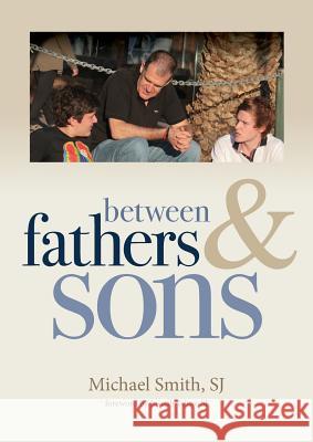 Between Fathers and Sons Michael Smith Joseph Telow 9781925138689 Connor Court Publishing Pty Ltd