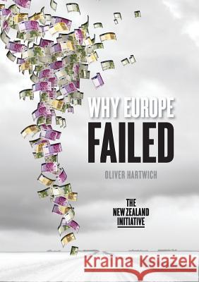 Why Europe Failed Oliver Hartwich 9781925138757