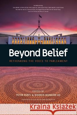 Beyond Belief: Rethinking the Voice to Parliament Peter Kurti, Warren Mundine 9781925138795 Connor Court Publishing