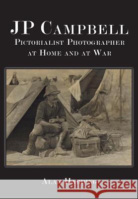 Jp Campbell: Pictorialist Photographer, at Home and at War Alan Harding 9781925138825 Connor Court Publishing Pty Ltd