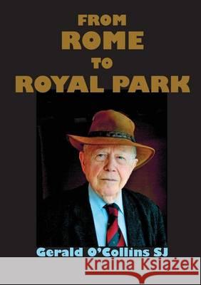 From Rome to Royal Park Gerald O'Collins 9781925138887