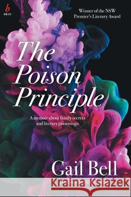 The Poison Principle: A memoir about family secrets and literary poisonings Bell, Gail 9781925143379 Xou Pty Ltd