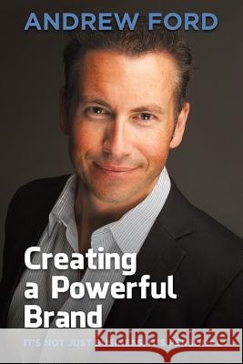Creating a Powerful Brand Andrew Jeremy Ford   9781925144055