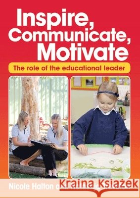 Inspire, Communicate, Motivate: The Role of the Educational Leader Natashja Treveton, Nicole Halton 9781925145182 Teaching Solutions