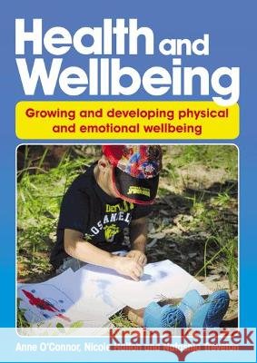 Health and Wellbeing: Growing and Developing, Physical and Emotional Wellbeing Anne O'Connor, Natashja Treveton, Nicole Halton 9781925145267
