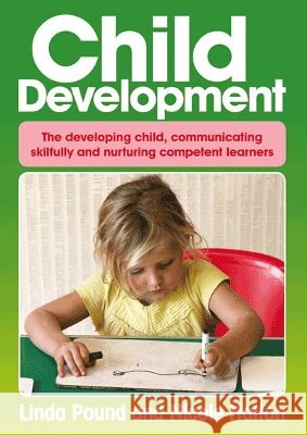 Child Development: The Developing Child, Communicating Skilfully, and Nurturing Competent Learners Linda Pound, Nicole Halton 9781925145281 Teaching Solutions