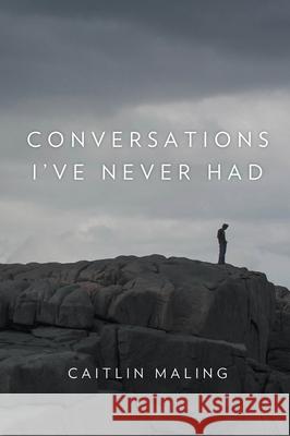 Conversations I've Never Had Caitlin Maling 9781925162028