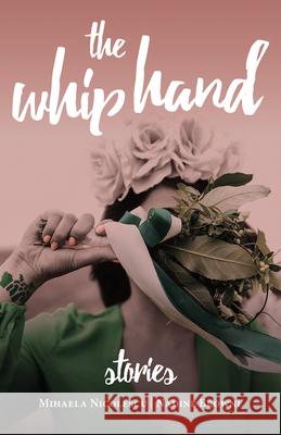 The Whip Hand: Stories Nadine Browne Mihaela Nicolescu 9781925164152 Fremantle Press