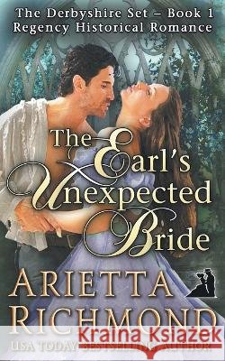 The Earl's Unexpected Bride: Regency Historical Romance Arietta Richmond   9781925165982