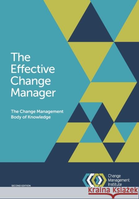 The Effective Change Manager: The Change Management Body of Knowledge The Change Management Institute 9781925171020