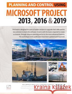 Planning and Control Using Microsoft Project 2013, 2016 & 2019 Paul E. Harris 9781925185621 Eastwood Harris Pty Ltd