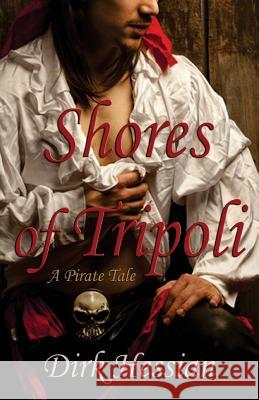 Shores of Tripoli: A Pirate Tale Dirk Hessian 9781925190700 Barbarianspy